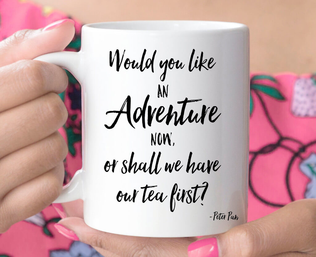 Mug with the quote "Would you like an adventure now, or shall we have our tea first?"