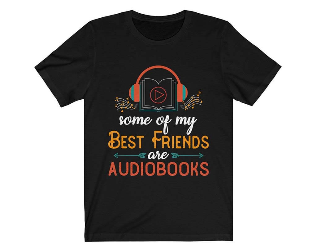 Black shirt with a design of headphones and a book plus the text "Some of my Best Friends are Audiobooks". By BargainsCat